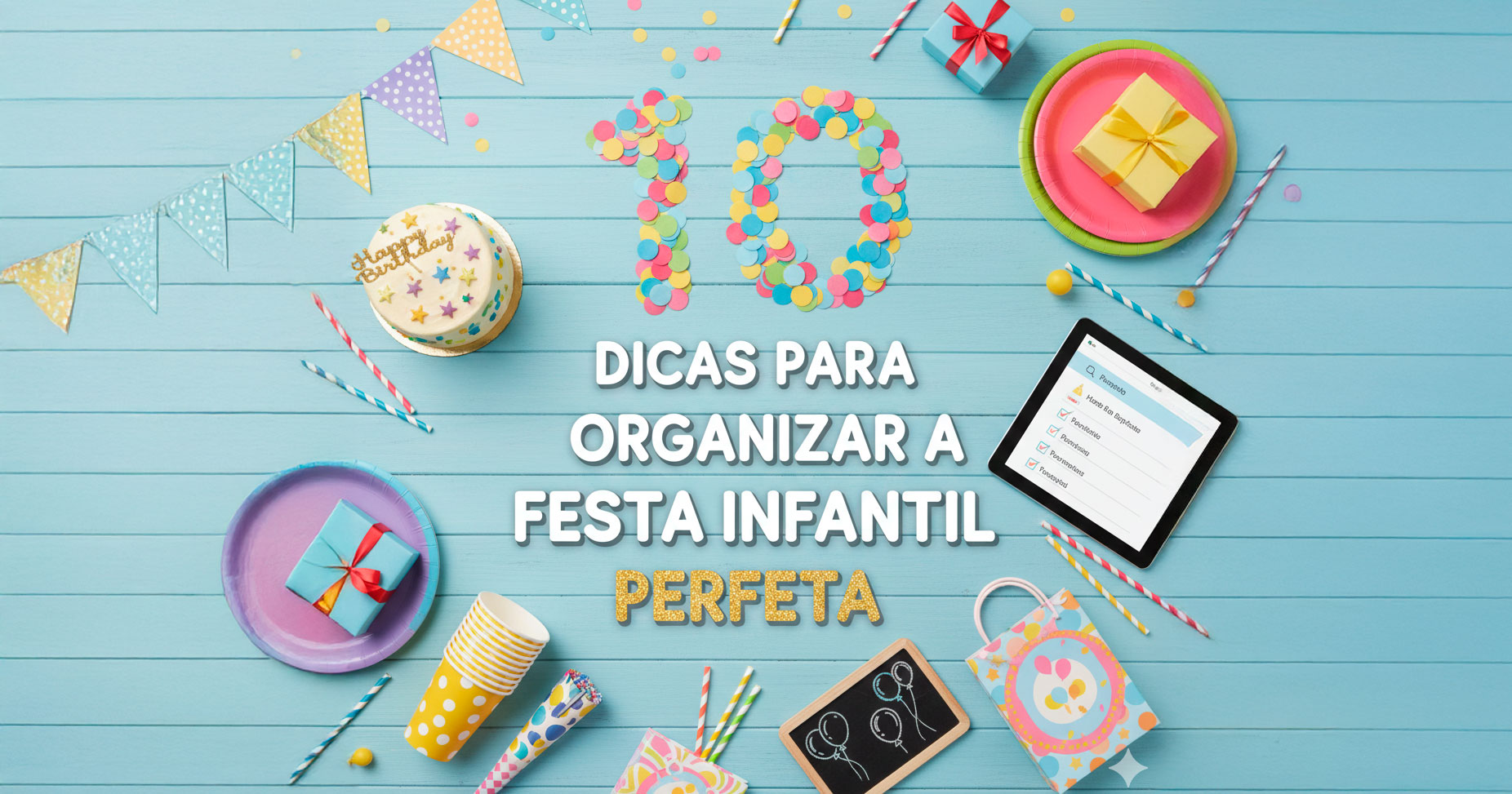 10 Dicas para Organizar a Festa Infantil Perfeita